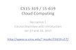 CS15-319 / 15-619 Cloud Computingmsakr/15619-s17/recitations/S17...Unit # Title Modules and Description 1 Introduction Definition and evolution of Cloud Computing Enabling Technologies