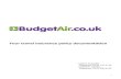 Your travel insurance policy documentation · Travel Insurance Policy Summary Insurance Provider This insurance is provided by Budgetair.co.uk and underwritten by AIG Europe Limited.