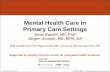 Overview - Mental Health in Primary Care Settingsaims.uw.edu/sites/default/files/PrimaryCarePsychiatricConsultation... · Primary Care is the ‘De Facto’ Mental Health System No