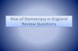Rise of Democracy in England · 2016. 11. 26. · Rise of Democracy in England Review Questions. Which English monarch signed the Petition of Right? Charles I Petition of Right. Why