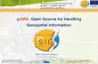 gvSIG: Open Source for handling Geospatial Informationdownloads.gvsig.org/download/documents/reports/... · software on the market ... system. Project Origin. Giornate Triestine utenti