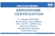 AERODROME CERTIFICATIONTHE ICAO MODEL MID ADCI TF/1 Cairo 15 – 17 October 2012 AERODROME CERTIFICATION Ir. Joseph CHEONG, M.I.E.(Aust), M.I.E.(Msia), P.E., Int P.E., APEC Eng. Aviation