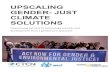 UPSCALING GENDER- JUST CLIMATE SOLUTIONS · Up-scaling gender-just climate solutions requires overcoming social, cultural and even legal barriers such as customary laws. A workshop