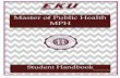 ORGANIZATION OF THE MASTER OF PUBLIC HEALTH DEGREE Student... · 1 Introduction This student handbook serves as a basic orientation to the Master of Public Health (MPH) Program. It