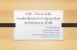 GAF – Focus India Gender Research in Aquaculture & Fisheries in … · 2018. 4. 14. · GAF – Focus India Gender Research in Aquaculture & Fisheries in ICAR Dr.B. Meenakumari