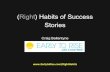 (Right) Habits of Success Stories - Early To Rise · Right Habits of Internet Success Stories 1. Prioritization of Goals for Life and Business 2. Structure Your Life For More Freedom