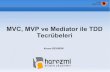 MVC, MVP ve Mediator ile TDD Tecrübeleri · 2017. 2. 10. · İkincil Nesneler ve Mock İşlemi Gerçek implementasyonları hazır olmayabilir Hazır olsa bile test ortamında yaratılması
