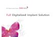 DIO Digital Implant System€¦ · place by a mock surgery and produce a customized surgical guide in advance. This is a most advanced surgical guide system that can place an implant