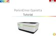 PerkinElmer Operetta Tutorial · Tutorial. Start up 2 1) Switch on the Operetta CLS. The instrument is initialized (status light blinking green). ... TCO (temperature and CO 2) CO