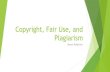 Copyright, Fair Use, and Plagiarismmmiddle6/copyright.pdf · Four Factors of Fair Use The purpose and character of your use. The nature of the copyrighted Work. The amount and substantiality