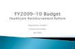FY 2009 - 10 Budget Healthcare Reimbursement Reform · 2009. 10. 27. · Title: FY 2009 - 10 Budget Healthcare Reimbursement Reform Author: Division of Health Care Financing Subject: