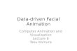 Data-driven Facial Animationhomepages.inf.ed.ac.uk/tkomura/cav/presentation8_2015.pdf · Data-driven Facial Animation Computer Animation and Visualisation Lecture 8 Taku Komura. Outline
