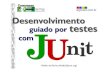 Desenvolvimento guiado por testes com o JUnitIntrodução ao JUnit e testes de unidade Test-driven development (TDD) e exemplos Test patterns: Composite (suites), Fixtures, Fail tests,