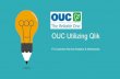 OUC Utilizing Qlik - OUUG · • OUC provides electric, water, chilled water and/or lighting services to 246,000 customers in the Greater Orlando Area. • Operates coal, natural