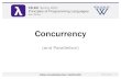 Concurrency - cs. cs251/s20/slides/concurrency.pdf · PDF file Concurrency (and Parallelism) Concurrency 1. Parallelism and Concurrency in 251 •Goal: encounter –essence, key concerns