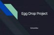 Egg Drop Project - kbyundrafting.weebly.com€¦ · When starting this egg drop project, one of the first things that I did was try and think of a way to protect the egg most and