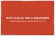 HOT, COLD, OR LUKEWARM - smyrna.org€¦ · then lukewarm for at least two reasons: 10. A cold person can see their need of God better than a lukewarm person and is more likely to
