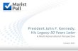 President JFK: His Legacy 50 Years Later€¦ · For the Ages One of the best presidents 26% 66% Just average One of the worst presidents / The worst president in U.S. history 1%