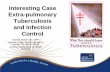 New Interesting Case Extra-pulmonary Tuberculosis and Infection … · 2018. 4. 27. · Infection Control for Extra Pulmonary TB • Infection control , CDC Guidelines for preventing