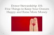 Donor Stewardship Five Things to Keep Your Donors Happy ...€¦ · that the gift is used as intended, and ensuring donor satisfaction with the giving experience. • Donor Relations