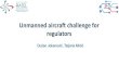 Unmanned aircraft challenge for regulators · o Unmanned Aircraft Systems (UAS) o Remotely piloted Aircraft System (RPAS) Controlled and steered either remotely or autonomously by