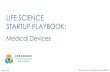 LIFE SCIENCE STARTUP PLAYBOOK€¦ · resources for you as you travel down the entrepreneurial journey. - Life Science Washington Institute Staff. 3 Playbook Overview 3 Medical Devices