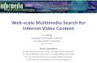 Web-scale Multimedia Search for Internet Video Contentlujiang/resources/defense_slides.pdf · Agent (Demo Paper). AAAI, 2017. • [2] Lu Jiang, Yannis Kalantidis, Liangliang Cao,