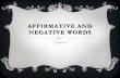 Affirmative and Negative Words · AFFIRMATIVE AND NEGATIVE WORDS If a negative word, like nunca or nadie, preceeds the verb the double negative is not used. Yo nunca canto. I never