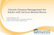 Chronic Disease Management for Adults with Serious Mental .../media/Files/MSB/Centers...Chronic Disease Management for Adults with Serious Mental Illness Teresa Williams, LPC Practice