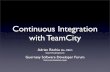 Continuous Integration with TeamCity€¦ · What TeamCity Offers • Software build automation and management • Team communication for the above • Code inspection and coverage