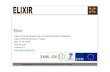 Elixir - e-irg.eue-irg.eu/documents/10920/272330/7+elixir_prague_may_2009.pdf · ELIXIR: a sustainable infrastructure for biological information in Europe. 7 Elixir rationale •