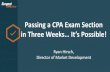 Passing a CPA Exam Section in Three Weeks… It’s Possible! a CPA Ex… · Passing a CPA Exam Section in Three Weeks… It’s Possible! Ryan Hirsch, Director of Market Development.