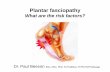 What are the risk factors? - Professional Events€¦ · •Foot osteoarthritis . Plantar fasciitis or fasciopathy? •Terminology? (Maffulli et al, 1988) •Insertional or non-insertional