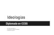 Ideologías€¦ · Ideologías Diplomado en CCSS Prof. Darío Hernández G. Universidad del Valle de Guatemala Guatemala, mayo 2014