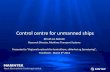 Control centre for unmanned ships - SINTEF€¦ · unmanned, autonomous ship. Maritime Unmanned Navigation through Intelligence in Networks. Partners in MUNIN • Fraunhofer CML (DE)