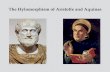 The Hylomorphism of Aristotle and Aquinas€¦ · death in 322 B.C. and not discovered again by western thinkers for over 1400 years. • This is why Thomas Aquinas is one of the