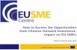 How to Access the Opportunities from Chinese Outward ... SME Centre... · Recent development of Chinese OFDI (MOFCOM, 9 Sept. 2014) •China’s OFDI flows reached US$108 billion