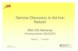 Service Discovery in Ad-hoc Netzen€¦ · Simple Service Discovery Protocol Eigentliches SDP hinter UPnP Auto-IP Control Point Fragt Dienstbeschreibungen ab Schickt Anweisungen an