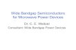 Wide Bandgap Semiconductors for Microwave Power Devicesewh.ieee.org/r6/phoenix/wad/Handouts/chuck.presentation.pdf · • Wide bandgap enables lower device resistance for a given