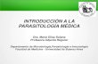 INTRODUCCIÓN A LA PARASITOLOGÍA MÉDICA · 2020. 8. 26. · La PARASITOLOGIA estudia únicamente parásitos EUCARIONTES, tanto protozoarios como metazoarios (helmintos y artrópodos).
