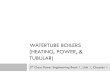 WATERTUBE BOILERS (HEATING, POWER, & TUBULAR) · 2020. 2. 1. · Heating Boilers Power Boilers Steam 103 kPa/15 psi High temp water 1100 kPa/160 psi 120 C/250 F. Objective 1 ...