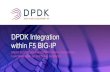 New DPDK Integration within F5 BIG-IP · 2020. 3. 21. · within F5 BIG-IP BRENT BLOOD, SR MANAGER SOFTWARE ENGINEERING VIJAY MANICKAM, SR SOFTWARE ENGINEER. 2 F5 Company Snapshot
