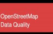OpenStreetMap Data Quality€¦ · OpenStreetMap is People before Data. Remote mapping: Aerial imagery. Remote mapping: Digitization. Driven by Enthusiastic Local Mappers. from absolutely