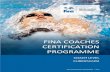 FINA COACHES CERTIFICATION PROGRAMME · Welcome to the FINA Coaches Certification Programme -Coach Curriculum About FINA The Fédération Internationale de Natation, FINA (founded