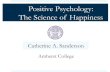 Positive Psychology: The Science of Happiness - George Dow · 2015. 5. 27. · Conclusions: The 3 Components of Happiness ! Pleasure (but least important) ! Engagement (and anticipation)