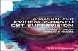 A Manual for Evidence-Based CBT Supervision · CBT supervision has lacked the robust evidence base afforded to CBT treatment and this manual stands as a corrective to that longstanding