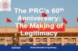Legitimacy and the PRC’s 60th Anniversary The PRC’s 60 · Legitimacy and the PRC’s 60th Anniversary Legitimacy and Chinese Politics • The Concept of Legitimacy: Max Weber: