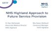 NHS Highland Approach to Future Service Provision · SRTP NHS Highland Approach to Future Service Provision Mrs Karen McNicoll Divisional Manager NHS Highland Dr Ken McDonald Associate