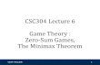 CSC304 Lecture 6 Game Theory : Zero-Sum Games, The Minimax ...nisarg/teaching/304f19/... · Maximin Strategy CSC304 - Nisarg Shah 10 •Worst-case thinking by P1… Suppose I don’t