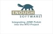Integrating J2ME Polish into the MTJ Project · J2ME Polish makes Enough Software known as a specialist for mobile projects and helps to sell services like – development – porting